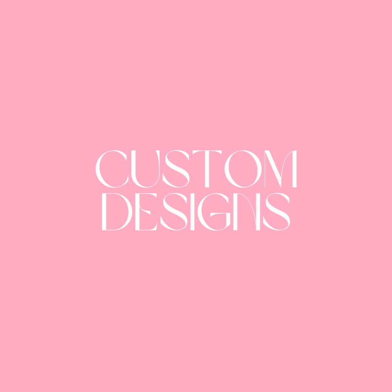 Custom Designs