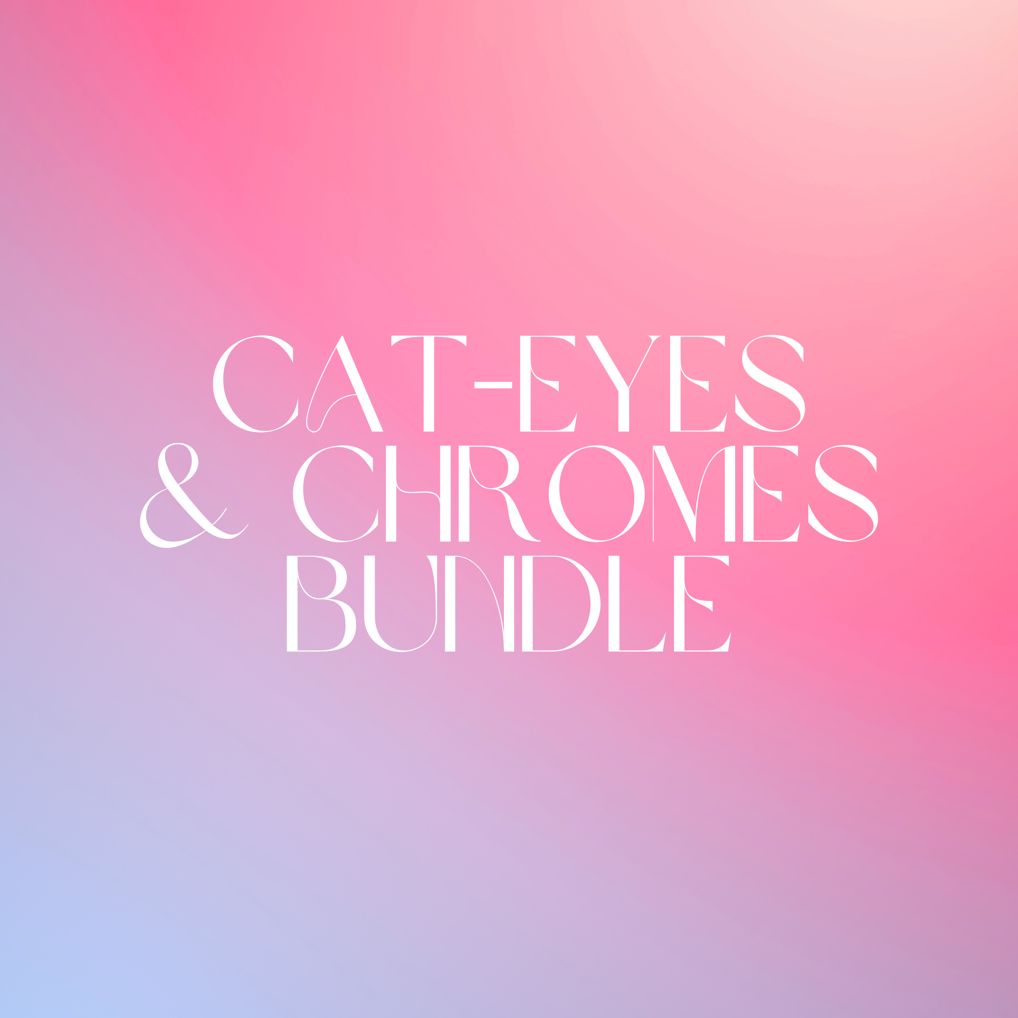 Cat-Eyes & Chromes Bundle
